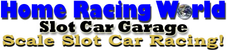 Home Racing World / Slot Car Garage - Scale Slot Car Racing!
